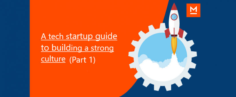 A tech startup guide to building a strong culture (Part 1)