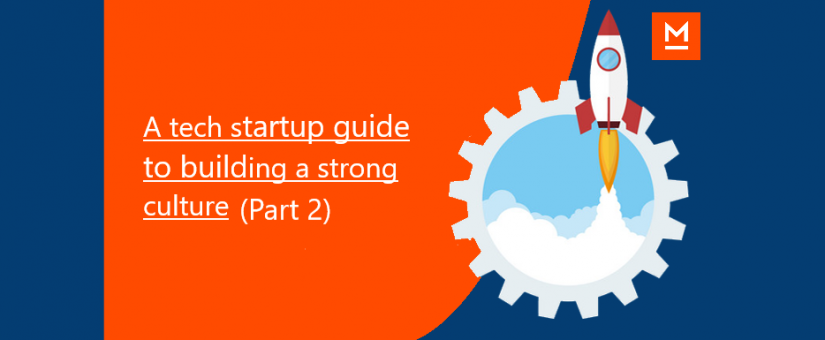 A tech startup guide to building a strong culture (Part 2)